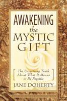 Awakening The Mystic Gift: The Surprising Truth About What It Means To Be Psychic 0974665967 Book Cover