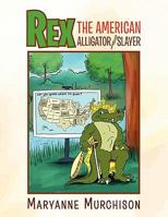 Rex the American Alligator Slayer 1453537805 Book Cover