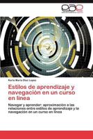 Estilos de aprendizaje y navegación en un curso en línea: Navegar y aprender: aproximación a las relaciones entre estilos de aprendizaje y la navegación en un curso en línea 3848469979 Book Cover