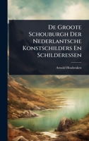 De Groote Schouburgh Der Nederlantsche Konstschilders En Schilderessen (Dutch Edition) 1024511081 Book Cover