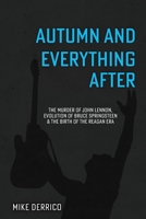 Autumn and Everything After : The Murder of John Lennon, Evolution of Bruce Springsteen & the Birth of the Reagan Era 1735476706 Book Cover
