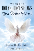 When The Holy Ghost Speaks, You Better Listen...: Hearing The Holy Spirit 173313946X Book Cover
