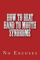 How to beat Hand to Mouth Syndrome: No Excuses 197568625X Book Cover