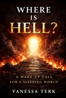 Where Is Hell?: A Wake-Up Call for a Sleeping World B0GFWG1V4D Book Cover