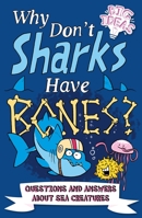Why Don't Sharks Have Bones?: Questions and Answers about Sea Creatures 139880276X Book Cover