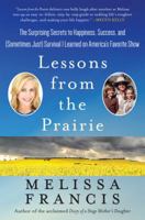 Lessons from the Prairie: The Surprising Secrets to Happiness, Success, and (Sometimes Just) Survival I Learned on America's Favorite Show 1602863172 Book Cover