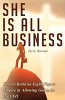 She Is All Business: How to Build an Eight-Figure Empire by Allowing God to be the CEO B0G6VP5PCN Book Cover