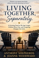 Living Together, Separately: A Growing Trend as We Age Longer, Move to Long Term Care, or Children Move Out B0HGQBQHXW Book Cover