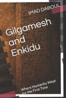 Gilgamesh and Enkidu: Where Humanity Wept for the First Time B0FY1MYS1R Book Cover