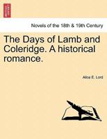 The Days of Lamb and Coleridge: A Historical Romance 1241202931 Book Cover