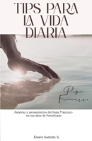 TIPS PARA LA VIDA DIARIA: Palabras y pensamientos del Papa Francisco en sus años de Pontificado (Spanish Edition) B0F9PPY7T3 Book Cover
