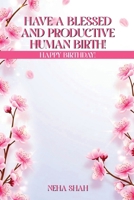 Have A Blessed And Productive Human Birth!: Happy Birthday! 1918495483 Book Cover