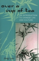 Over a Cup of Tea: An Introduction to Chinese Life and Culture 0761829377 Book Cover