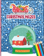Christmas Mazes: Christmas Mazes Puzzles Activity Book for Kids Ages 3 to 6 - Xmas Gift Idea for Little Children, Preschoolers & Kinder B08P3JTRKS Book Cover