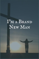 I'm a Brand New Man: A Self Cutters Recovery Writing Notebook 170608854X Book Cover