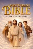 Les plus belles histoires de la Bible pour les enfants - D'Adam et Ève à Jésus en passant par Abraham et Moïse: Des histoires inspirantes tirées de la ... commune ou personnelle (French Edition) 3989293893 Book Cover