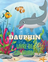 Dauphin Livre de Coloriage: Dolphin Coloring Book with Adorable Design of Dolphins for kids age 3+, Beautiful Illustrations. We've included +40 unique ... and make masterpieces. 7594634993 Book Cover