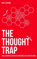 The Thought Trap: Walled gardens and online propaganda are eating our minds 1081919035 Book Cover
