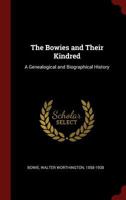 The Bowies and Their Kindred: A Genealogical and Biographical History 1015491960 Book Cover