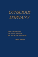 Conscious Epiphany: Life Is a Treasure Hunt and You are the Hunter. But…You are also the Treasure! 8797635308 Book Cover
