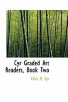 Cyr Graded Art Readers, Book Two 1145434649 Book Cover