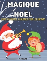 Noël Magique Livre D'Activités à Colorier Pour Les Enfants 4-8 Ans: Livre d'activités de coloriage de Noël d'hiver Bonhommes de neige, cadeaux de Noël, ornements et plus encore ! B09DM8YS6L Book Cover
