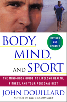 Body, Mind, and Sport: The Mind-Body Guide to Lifelong Health, Fitness, and Your Personal Best 0517594552 Book Cover