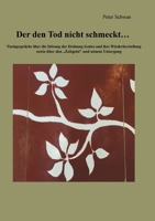 Der den Tod nicht schmeckt: Tischgespräche über die Störung der Ordnung Gottes und ihre Wiederherstellung sowie über den Zeitgeist und seinem Untergang (German Edition) 3750498547 Book Cover