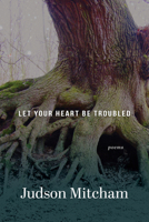 Let Your Heart Be Troubled: Poems B0H4W73HQ9 Book Cover