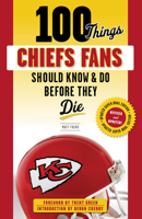 100 Things Chiefs Fans Should Know & Do Before They Die 1629370150 Book Cover