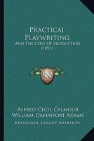 Practical Playwriting: And The Cost Of Production 1120680409 Book Cover