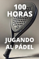 100 horas jugando al padel (Spanish Edition) B0DQ9LVWBD Book Cover