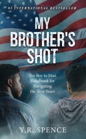 My Brother's Shot: The Boy to Man Handbook for Navigating Your Teen Years 1513676997 Book Cover