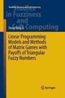 Linear Programming Models and Methods of Matrix Games with Payoffs of Triangular Fuzzy Numbers 3662484749 Book Cover