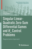 Singular Linear-Quadratic Zero-Sum Differential Games and H∞ Control Problems: Regularization Approach 3031070534 Book Cover