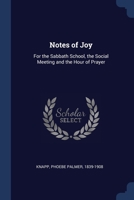 Notes of Joy: For the Sabbath School, the Social Meeting and the Hour of Prayer 1021508721 Book Cover