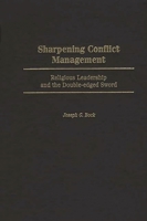 Sharpening Conflict Management: Religious Leadership and the Double-edged Sword 0275974006 Book Cover