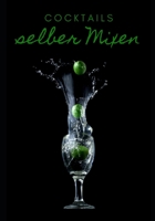 Cocktails selber Mixen: Journal, Rezeptbuch f�r Ideen, Ziele und Tr�ume zum selber Gestalten, 126 Seiten, ca. A4 1654758175 Book Cover