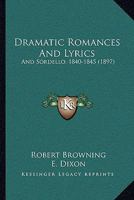 Dramatic Romances And Lyrics: And Sordello 1166045544 Book Cover
