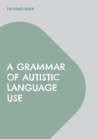 A Grammar of Autistic Language Use: The Gestalt Construction Grammar Approach 9528066615 Book Cover