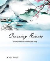 Crossing Rivers: Poetic Interpretation of the Dhammapada 0999882015 Book Cover