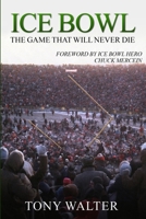 Ice Bowl: The Game That Will Never Die 1942731434 Book Cover