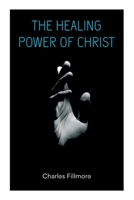 The Healing Power of Christ: Christian Healing & Jesus Christ Heals 8027345227 Book Cover