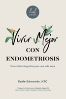 Vivir Mejor Con Endometriosis: Una visión integrativa para una vida sana (Spanish Edition) B0FNDF1ZHR Book Cover