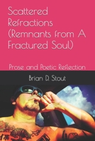 Scattered Refractions (Remnants from A Fractured Soul): Prose and Poetic Reflection B096XYHYDT Book Cover
