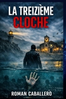 La Treizième Cloche: Un thriller policier addictif (Les Innocents du Pouvoir) (French Edition) B0GJSCJGGP Book Cover