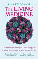 The Living Medicine: The remarkable history of a life-saving cure and how it will rescue us when antibiotics fail 1785307258 Book Cover
