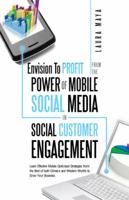 Envision to Profit from the Power of Mobile Social Media in Social Customer Engagement: Learn Effective Mobile Optimized Strategies from the Best of Both Chinese and Western Worlds to Grow Your Busine 1482898411 Book Cover