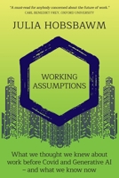 Working Assumptions: What We Thought We Knew About Work Before Covid and Generative AI – And What We Know Now 191679727X Book Cover