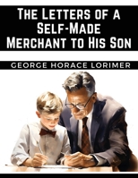 The Letters of a Self-Made Merchant to His Son 1835528821 Book Cover